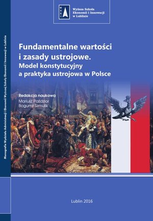 Fundamentalne wartości i zasady ustrojowe. Model konstytucyjny a praktyka ustrojowa w Polsce – ebook
