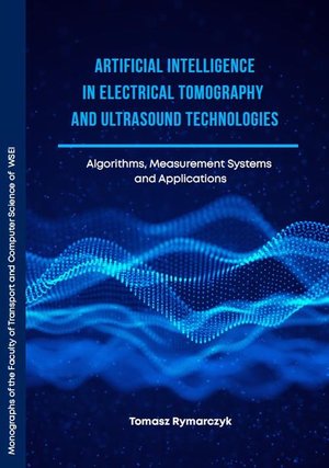 Medycyna: Artificial Intelligence in Electrical Tomography and Ultrasound Technologies Algorithms, Measurement Systems and Applications – ebook