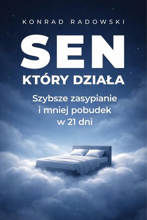 Sen, kt&oacute;ry działa: Szybsze zasypianie i mniej pobudek w 21 dni &ndash; ebook