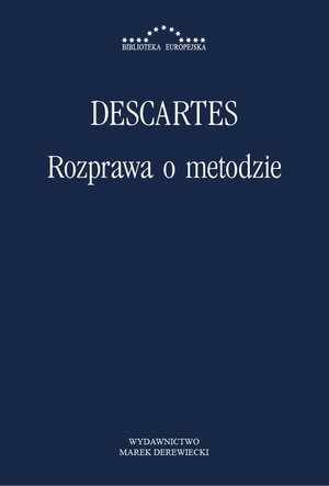 Rozprawa o metodzie: Właściwego kierowania rozumem i poszukiwania prawdy w naukach – ebook