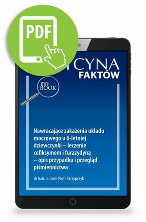 Nawracające zakażenia układu moczowego u 6-letniej dziewczynki - leczenie cefiksymem i furazydyną - opis przypadku i przegląd piśmiennictwa [Medycyna Fakt&oacute;w 2/2023] &ndash; ebook