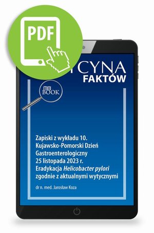Zapiski z wykładu 10. Kujawsko-Pomorski Dzień Gastroenterologiczny 25 listopada 2023 r. Eradykacja Helicobacter pylori zgodnie z aktualnymi wytycznymi [Medycyna Fakt&oacute;w 1/2024] &ndash; ebook