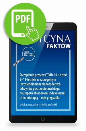 Szczepienia przeciw COVID-19 u dzieci 5-11-letnich ze szczególnym uwzględnieniem niepożądanych odczynów poszczepiennychiegu neuropatii obwodowej indukowanej chemioterapią - opis przypadku [Medycyna Faktów 1/2022] – ebook