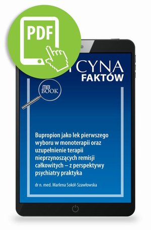Bupropion jako lek pierwszego wyboru w monoterapii oraz uzupełnienie terapii nieprzynoszących remisji całkowitych - z perspektywy psychiatry praktyka [Medycyna Fakt&oacute;w 4/2023] &ndash; ebook