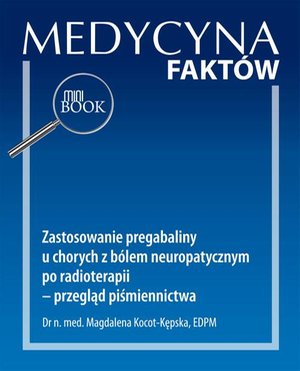 Zastosowanie pregabaliny u chorych z b&oacute;lem neuropatycznym po radioterapii - przegląd piśmiennictwa [Medycyna Fakt&oacute;w 1/2022] &ndash; ebook