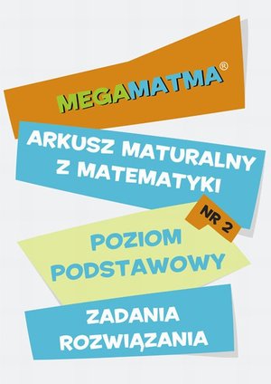 Matematyka-Arkusz maturalny. MegaMatma nr 2. Poziom podstawowy. Zadania z rozwiązaniami. &ndash; ebook