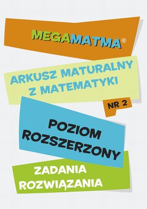 Matematyka-Arkusz maturalny. MegaMatma nr 2. Poziom rozszerzony. Zadania z rozwiązaniami. &ndash; ebook