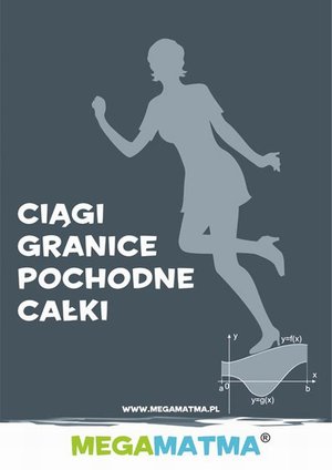 Matematyka-Ciągi, granice, pochodne, całki wg MegaMatma. – ebook