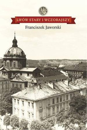 Lwów stary i wczorajszy – ebook
