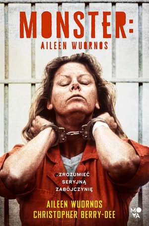 Monster: Aileen Wuornos - zrozumieć seryjną zabójczynię – ebook