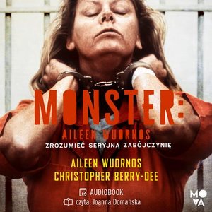 Monster: Aileen Wuornos - zrozumieć seryjną zabójczynię – audiobook