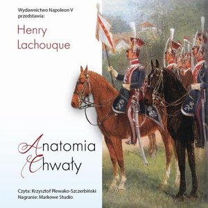 Anatomia chwały. Napoleon i jego Gwardia. Studium dowodzenia &ndash; audiobook