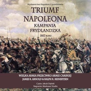 Triumf Napoleona. Kampania frydlandzka 1807 roku &ndash; audiobook