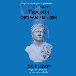 Trajan. Optimus Princeps. Życie i czasy &ndash; audiobook