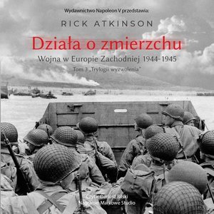 Działa o zmierzchu. Wojna w Europie Zachodniej 1944-1945 &ndash; audiobook