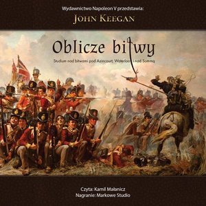 Oblicze bitwy. Studium nad bitwami pod Azincourt, Waterloo i nad Sommą – audiobook