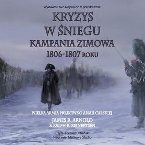Kryzys w śniegu. Kampania zimowa 1806-1807 roku &ndash; audiobook