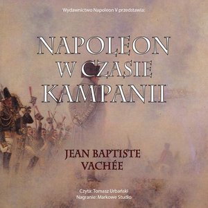 Naukowe i akademickie: Napoleon w czasie kampanii &ndash; audiobook
