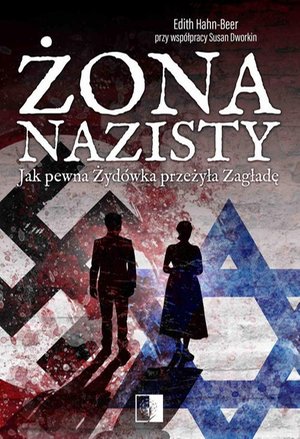 Żona nazisty. Jak pewna Żyd&oacute;wka przeżyła Zagładę &ndash; ebook