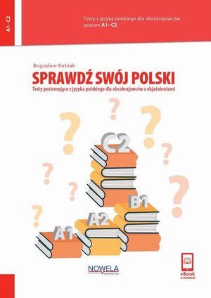 Sprawdź swój polski. Testy poziomujące z języka polskiego dla obcokrajowców z objaśnieniami. Poziom A1-C2 – ebook