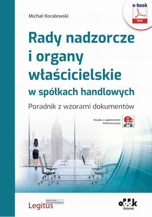 Rady nadzorcze i organy właścicielskie w spółkach handlowych. Poradnik z wzorami dokumentów (e-book z suplementem elektronicznym) eBPG1480e – ebook