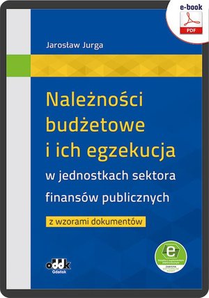 Należności budżetowe i ich egzekucja w jednostkach sektora finansów publicznych z wzorami dokumentów (e-book z suplementem elektronicznym) – ebook