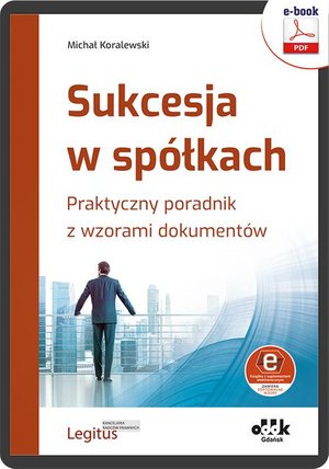 Sukcesja w spółkach. Praktyczny poradnik z wzorami dokumentów (e-book z suplementem elektronicznym) – ebook