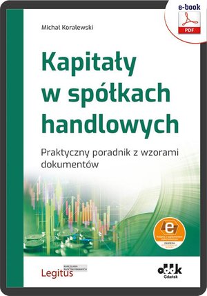 Kapitały w spółkach handlowych Praktyczny poradnik z wzorami dokumentów (z suplementem elektronicznym – ebook