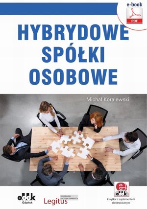 Hybrydowe spółki osobowe. Praktyczny poradnik z wzorami dokumentów (e-book z suplementem elektronicznym) eBPG1447e – ebook