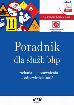 Poradnik dla służb bhp - zadania - uprawnienia - odpowiedzialność (e-book z suplementem elektronicznym) &ndash; ebook