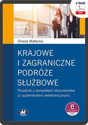 Krajowe i zagraniczne podróże służbowe poradnik z kompletem dokumentów (z suplementem elektronicznym – ebook