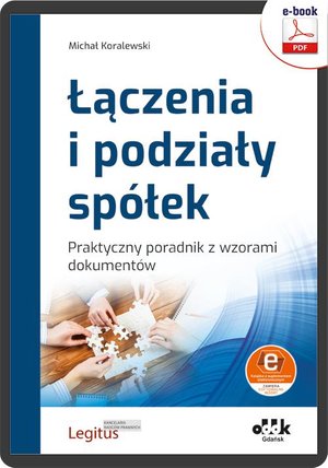 Łączenia i podziały spółek. Praktyczny poradnik z wzorami dokumentów (e-book z suplementem elektronicznym) eBPG1511e – ebook