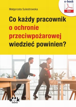 Co każdy pracownik o ochronie przeciwpożarowej wiedzieć powinien? (e-book) &ndash; ebook