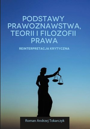Podstawy prawoznawstwa, teorii i filozofii prawa. Reinterpretacja krytyczna &ndash; ebook