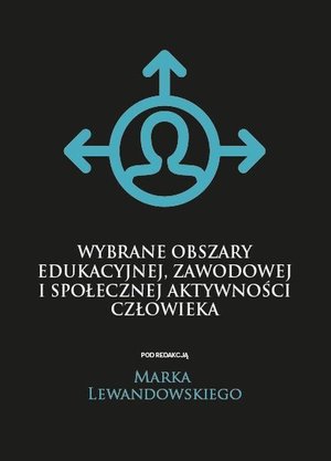 Wybrane obszary edukacyjnej, zawodowej i społecznej aktywności człowieka – ebook