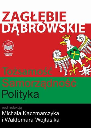 Zagłębie Dąbrowskie. Tożsamość - Samorządność - Polityka &ndash; ebook