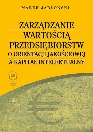 Zarządzanie wartością przedsiębiorstw o orientacji jakościowej a kapitał intelektualny &ndash; ebook