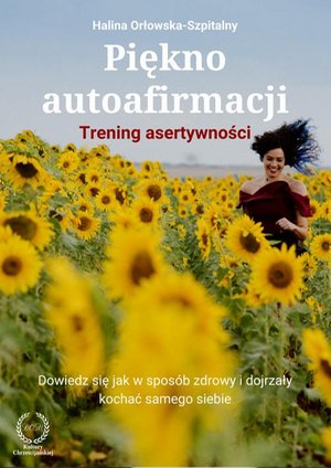 Piękno autoafirmacji. Trening asertywności.Dowiedz się, jak w sposób zdrowy i dojrzały kochać samego siebie – ebook