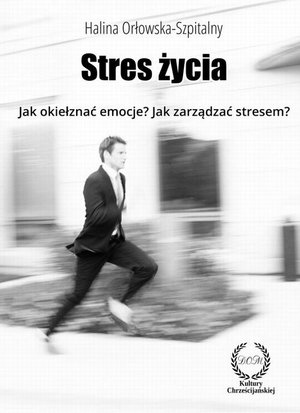 STRES ŻYCIA. Jak okiełznać emocje? Jak zarządzać stresem? – ebook