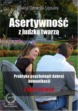 Asertywność z ludzką twarzą. Praktyka psychologii dobrej komunikacji. Ćwiczenia – ebook