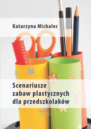 Scenariusze zabaw plastycznych dla przedszkolaków – ebook
