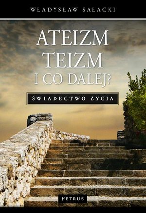 Ateizm, teizm i co dalej? Świadectwo życia. – ebook