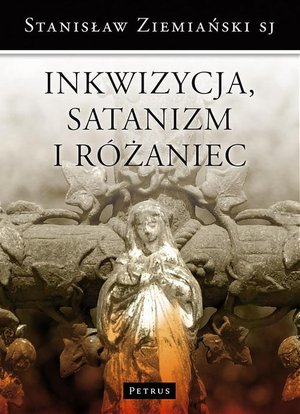 Inkwizycja Satanizm i Różaniec: oraz inne ważne sprawy – ebook