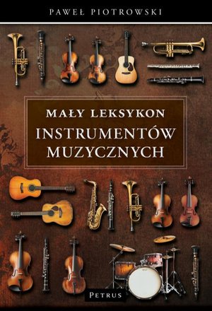 Mały Leksykon instrumentów muzycznych Kompendium wiedzy – ebook