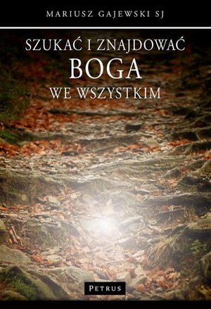 Szukać i znajdować Boga we wszystkim – ebook