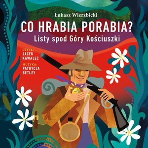 Co hrabia porabia? Listy spod Góry Kościuszki – audiobook