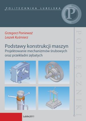 Podstawy konstrukcji maszyn. Projektowanie mechanizmów śrubowych oraz przekładni zębatych – ebook