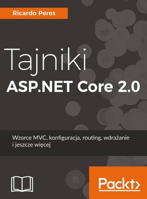 Tajniki ASP.NET Core 2.0: Wzorzec MVC, konfiguracja, routing, wdrażanie i jeszcze więcej – ebook