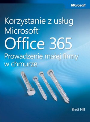 Korzystanie z usług Microsoft Office 365 Prowadzenie małej firmy w chmurze – ebook