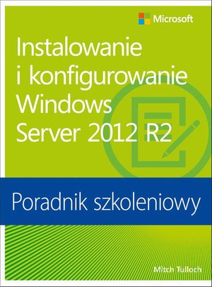 Instalowanie i konfigurowanie Windows Server 2012 R2 Poradnik szkoleniowy – ebook